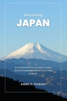 Discovering Japan: A Comprehensive Guide to Food, Accommodation, Attractions, and Culture B0BVDW5VL3 Book Cover
