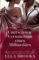 Unerwartete Vermächtnis eines Milliardärs: Obsession verpackt in Seide und Geheimnissen (Milliardäre und ihre Verbotenen Leidenschaften) (German Edition) B0DRJF3Z3S Book Cover