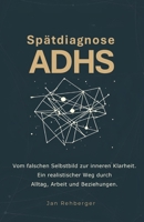 Spätdiagnose ADHS: Vom falschen Selbstbild zur inneren Klarheit. Ein realistischer Weg durch Alltag, Arbeit und Beziehungen (German Edition) B0GQGVYGQK Book Cover