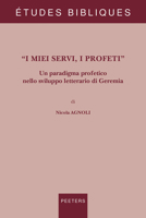 I Miei Servi, I Profeti: Un Paradigma Profetico Nello Sviluppo Letterario Di Geremia 9042942088 Book Cover