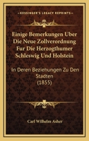 Einige Bemerkungen Uber Die Neue Zollverordnung Fur Die Herzogthumer Schleswig Und Holstein: In Deren Beziehungen Zu Den Stadten (1855) 1168165407 Book Cover