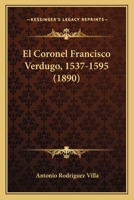 El Coronel Francisco Verdugo, 1537-1595 (1890) 1161151222 Book Cover