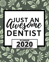 Just An Awesome Dentist: 2020 Planner For Dentist, 1-Year Daily, Weekly And Monthly Organizer With Calendar, Appreciation, Christmas, Or Birthday Gift Idea (8" x 10") 1713417545 Book Cover