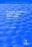 Economic Globalization and the Citizens' Welfare State: Sweden, Uk, Japan, Us 1138630993 Book Cover