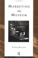 Marketing the Museum (Heritage : Care-Preservation-Management) 0415152933 Book Cover