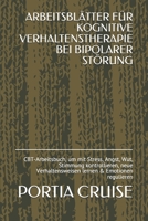 Arbeitsbl�tter F�r Kognitive Verhaltenstherapie Bei Bipolarer St�rung: CBT-Arbeitsbuch, um mit Stress, Angst, Wut, Stimmung kontrollieren, neue Verhaltensweisen lernen & Emotionen regulieren 1708321462 Book Cover