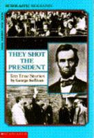 They Shot the President: Ten True Stories 059046101X Book Cover