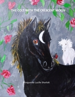 The Colt with the Cresent Moon. 0645763454 Book Cover