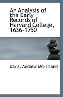 An Analysis of the Early Records of Harvard College, 1636-1750 0526487240 Book Cover