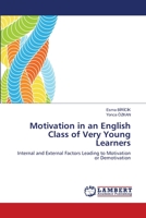 Motivation in an English Class of Very Young Learners: Internal and External Factors Leading to Motivation or Demotivation 3844312617 Book Cover
