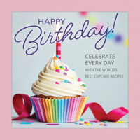 Happy Birthday! Celebrate Every Day with the World's Best Cupcake Recipes (Fox Chapel Publishing) A Beautiful Gift Book for People Who Love Baking (Thinking of You) 1497105684 Book Cover