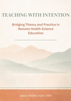 Teaching With Intention: Bridging Theory and Practice in Remote Health Science Education B0H7FCLZR3 Book Cover