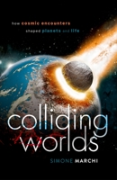 Colliding Worlds: How Cosmic Encounters Shaped Planets and Life 0198845405 Book Cover