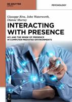 Interacting with Presence: Hci and the Sense of Presence in Computer-Mediated Environments 3110409674 Book Cover