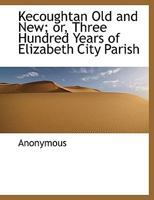 Kecoughtan Old and New: Or Three Hundred Years of Elizabeth City Parish (Classic Reprint) 114033896X Book Cover