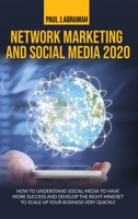 Network Marketing and Social Media 2020: How to Understand Social Media to Have More Success and Develop the Right Mindset to Scale Up Your Business Very Quickly 1801116776 Book Cover