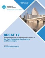 Bdcat'17: Big Data Computing, Applications and Technologies 1450356907 Book Cover