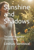 Sunshine and Shadows: The Life of Alexandra Feodorovna (The Last Romanov's in Their Own Words) B0F4Y3P4YN Book Cover