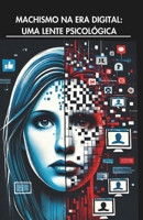 MACHISMO NA ERA DIGITAL: UMA LENTE PSICOLÓGICA (Portuguese Edition) B0DZBM3GTT Book Cover