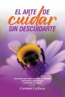 EL ARTE DE CUIDAR SIN DESCUIDARSE: Guía práctica para cuidar un familiar con Alzheimer, promoviendo el neurobienestar y previniendo el desgaste (Spanish Edition) B0FS1JJM27 Book Cover