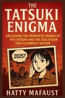 The Tatsuki Enigma: Unlocking the Prophetic Manga of Ryo Tatsuki and the 2025 Vision That Alarmed a Nation B0FJRWG4DW Book Cover