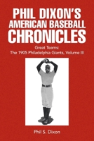 Phil Dixon's American Baseball Chronicles Great Teams: The 1905 Philadelphia Giants, Volume III 1419616005 Book Cover