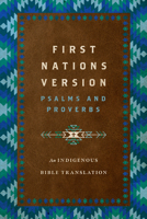 First Nations Version Psalms and Proverbs: An Indigenous Bible Translation 1514007274 Book Cover