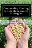 Commodity Trading & Risk Management: Trading, Hedging and Risk Management Strategies to Software for Commodity Markets 1540510557 Book Cover