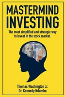 Mastermind Investing: The most simplified and strategic way to invest in the stock market. 1098356578 Book Cover