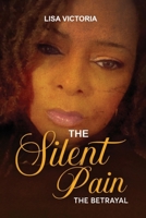 The Silent Pain The Betrayal B0GDZJZFBK Book Cover