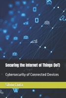 Securing the Internet of Things (IoT): Cybersecurity of Connected Devices B0CP46MJJJ Book Cover