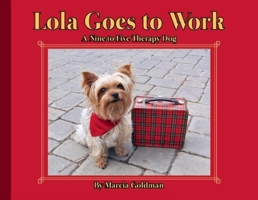 Lola Goes to Work: A Nine-to-Five Therapy Dog 1939547008 Book Cover