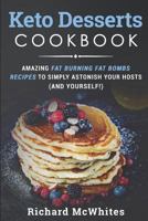 KETO DESSERTS COOKBOOK: Amazing fat burning fat bombs recipes to simply astonish your hosts (and yourself!) 1731299486 Book Cover