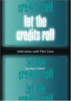 Let the Credits Roll: Interviews With Film Crew 0786416793 Book Cover