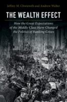 The Wealth Effect: How the Great Expectations of the Middle Class Have Changed the Politics of Banking Crises 1107153743 Book Cover