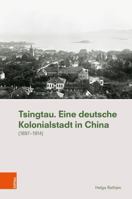 Tsingtau. Eine Deutsche Kolonialstadt in China: 1897-1914 3205212649 Book Cover