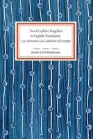 Two Gryphius Tragedies in English Translation: Leo Armenius and Catharine of Georgia 1070289647 Book Cover