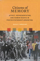 Citizens of Memory: Affect, Representation, and Human Rights in Postdictatorship Argentina (Bucknell Studies in Latin American Literature and Theory) 1684485835 Book Cover