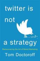 Twitter is Not a Strategy: Rediscovering the Art of Brand Marketing 1137279303 Book Cover