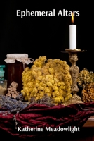 Ephemeral Altars: Ritual Objects and the Transient Sublime B0DV5BC2DN Book Cover