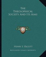 The Theosophical Society And Its Aims 1425304664 Book Cover