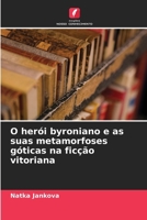 O herói byroniano e as suas metamorfoses góticas na ficção vitoriana (Portuguese Edition) 6208120845 Book Cover