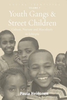 Youth Gangs and Street Children: Culture, Nurture and Masculinity in Ethiopia 1782381325 Book Cover