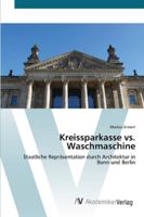 Kreissparkasse vs. Waschmaschine: Staatliche Repräsentation durch Architektur in Bonn und Berlin 3639441648 Book Cover