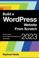 Build a WordPress Website From Scratch (Wordpress 2023) B0CJ62CJP8 Book Cover