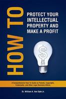 How to Protect Your Intellectual Property and Make a Profit 1606964348 Book Cover
