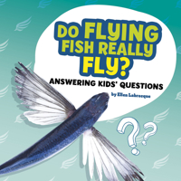 Do Flying Fish Really Fly? : Answering Kids' Questions 1977132715 Book Cover