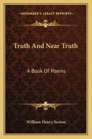 Truth And Near Truth: A Book Of Poems 1432674226 Book Cover
