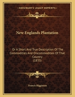New Englands Plantation: Or A Short And True Description Of The Commodities And Discommodities Of That Country (1835) 1120011205 Book Cover