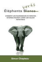 �l�phants Verts: Comment les fournisseurs de services internes peuvent livrer une valeur incroyable 1312079029 Book Cover